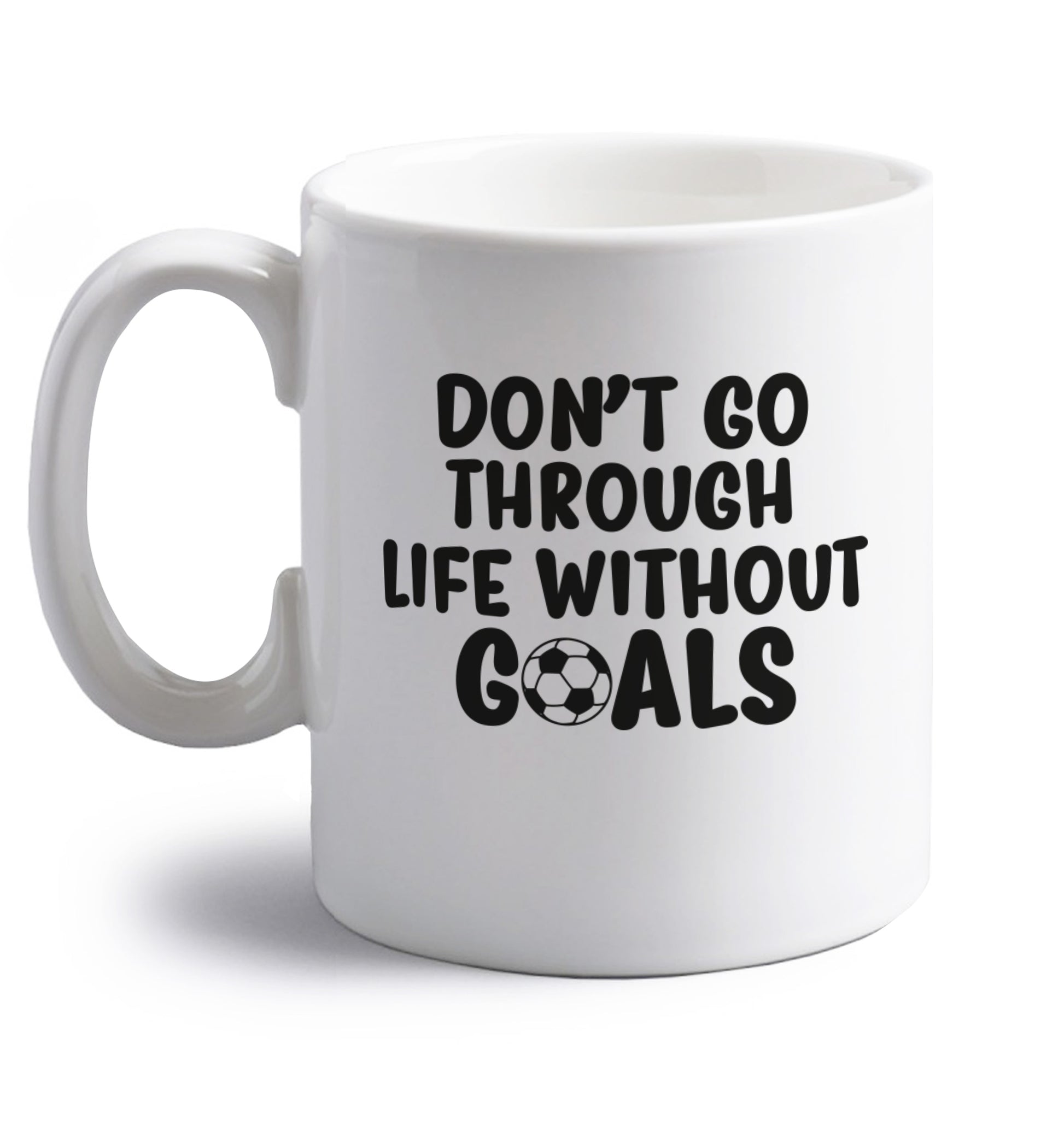 Don't go through life without goals right handed white ceramic mug 