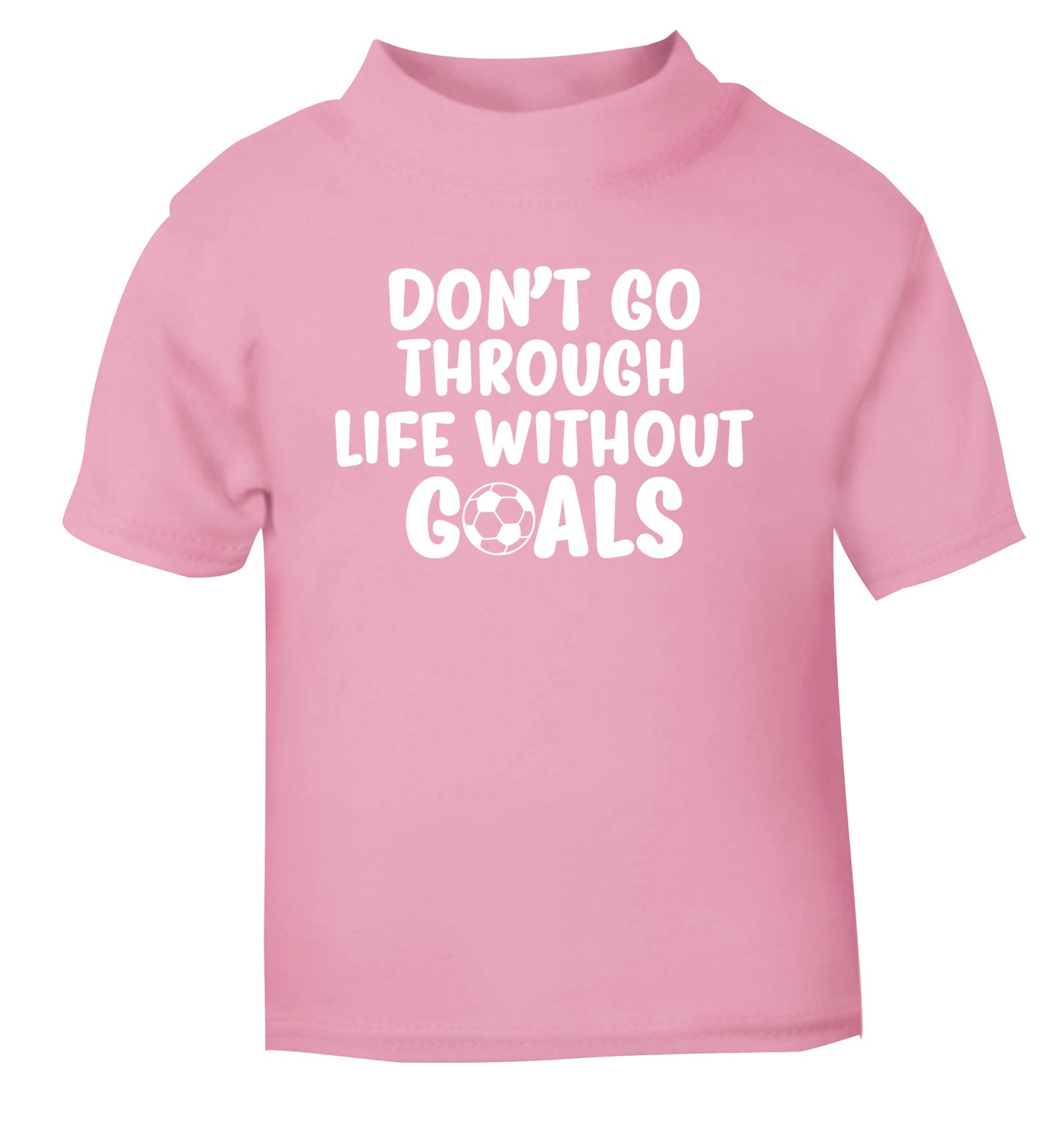 Don't go through life without goals light pink Baby Toddler Tshirt 2 Years