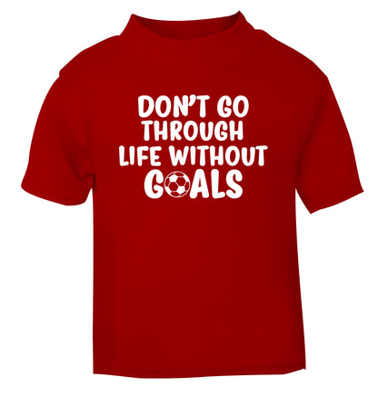 Don't go through life without goals red Baby Toddler Tshirt 2 Years