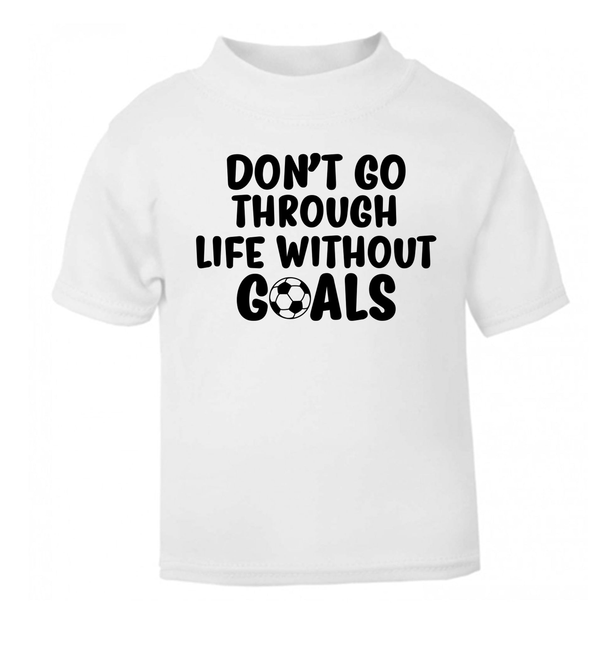 Don't go through life without goals white Baby Toddler Tshirt 2 Years