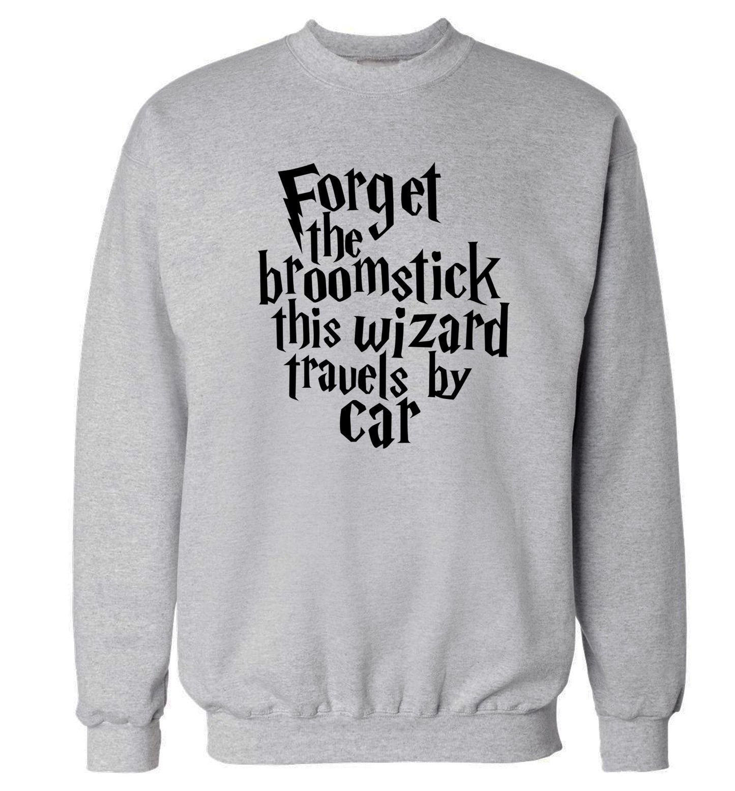 Forget the broomstick this wizard travels by car Adult's unisexgrey Sweater 2XL