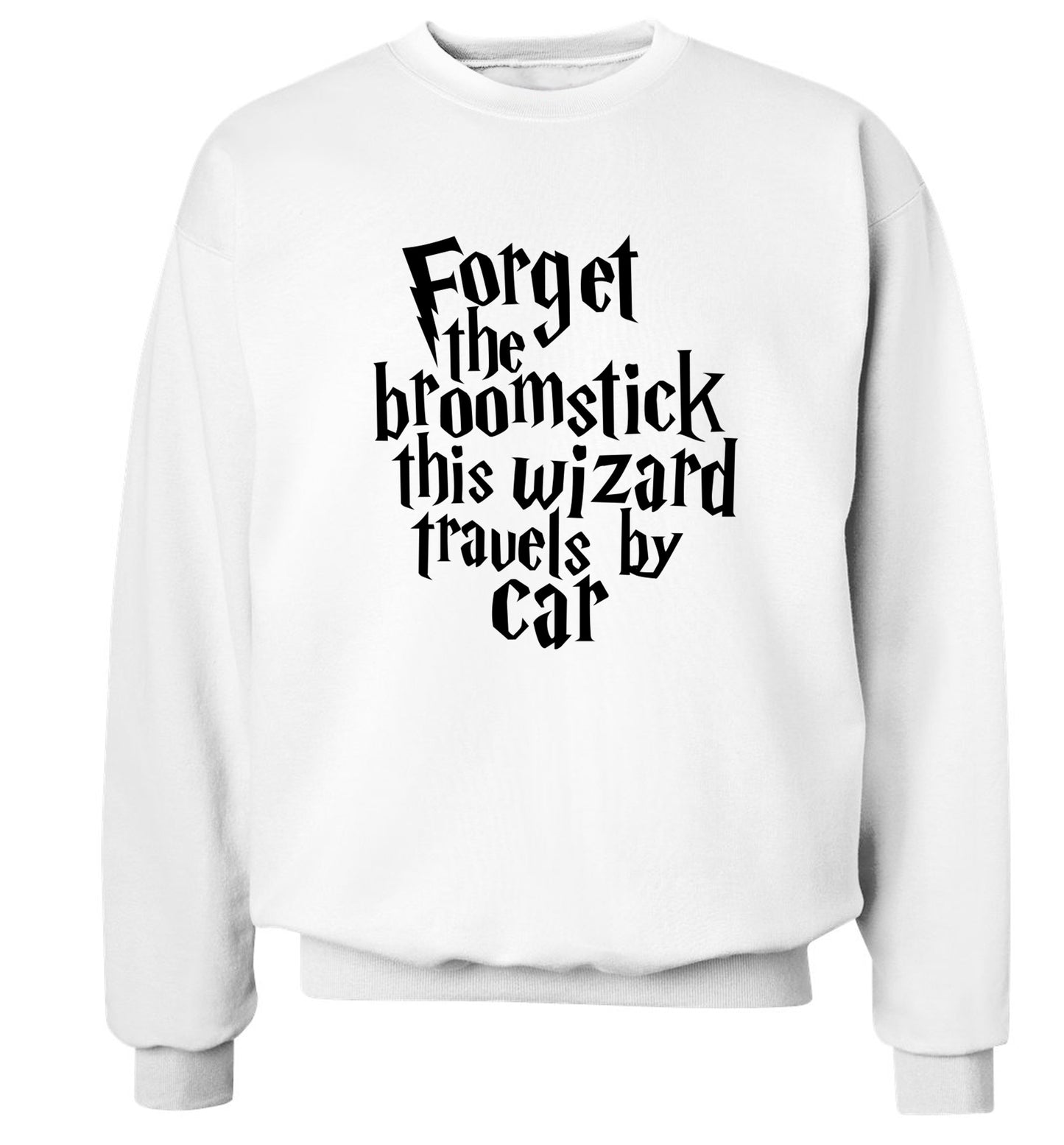Forget the broomstick this wizard travels by car Adult's unisexwhite Sweater 2XL