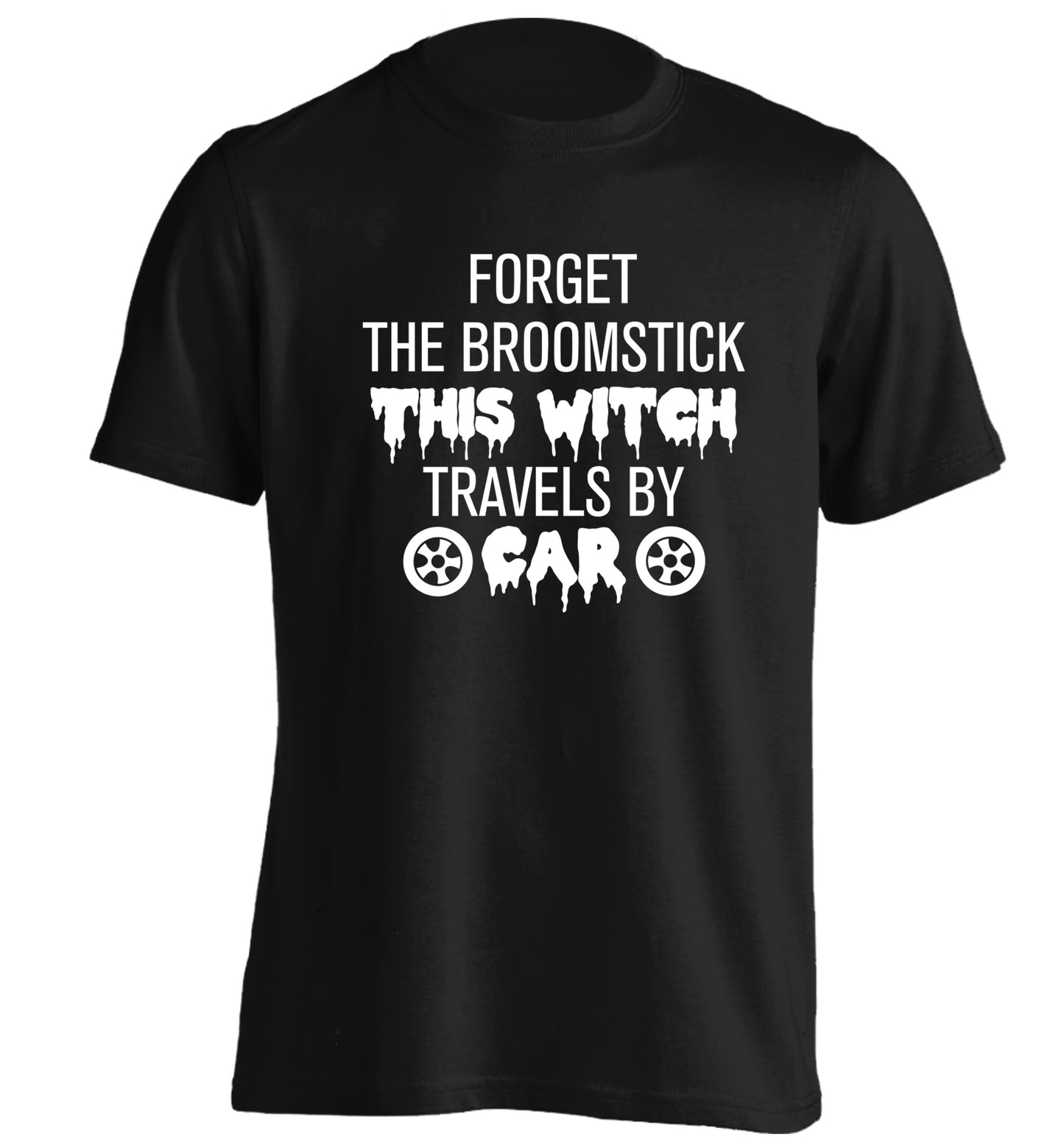 Forget the broomstick this witch travels by car adults unisexblack Tshirt 2XL