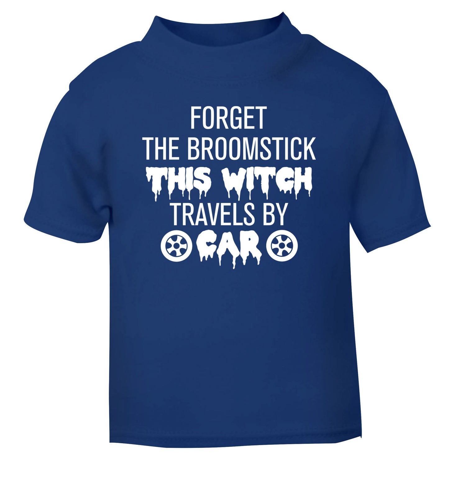Forget the broomstick this witch travels by car blue Baby Toddler Tshirt 2 Years
