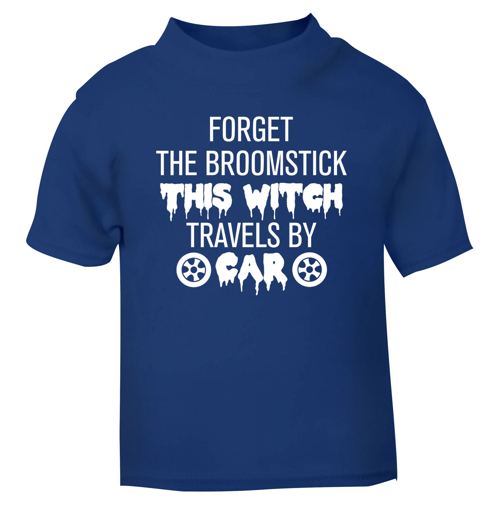 Forget the broomstick this witch travels by car blue Baby Toddler Tshirt 2 Years
