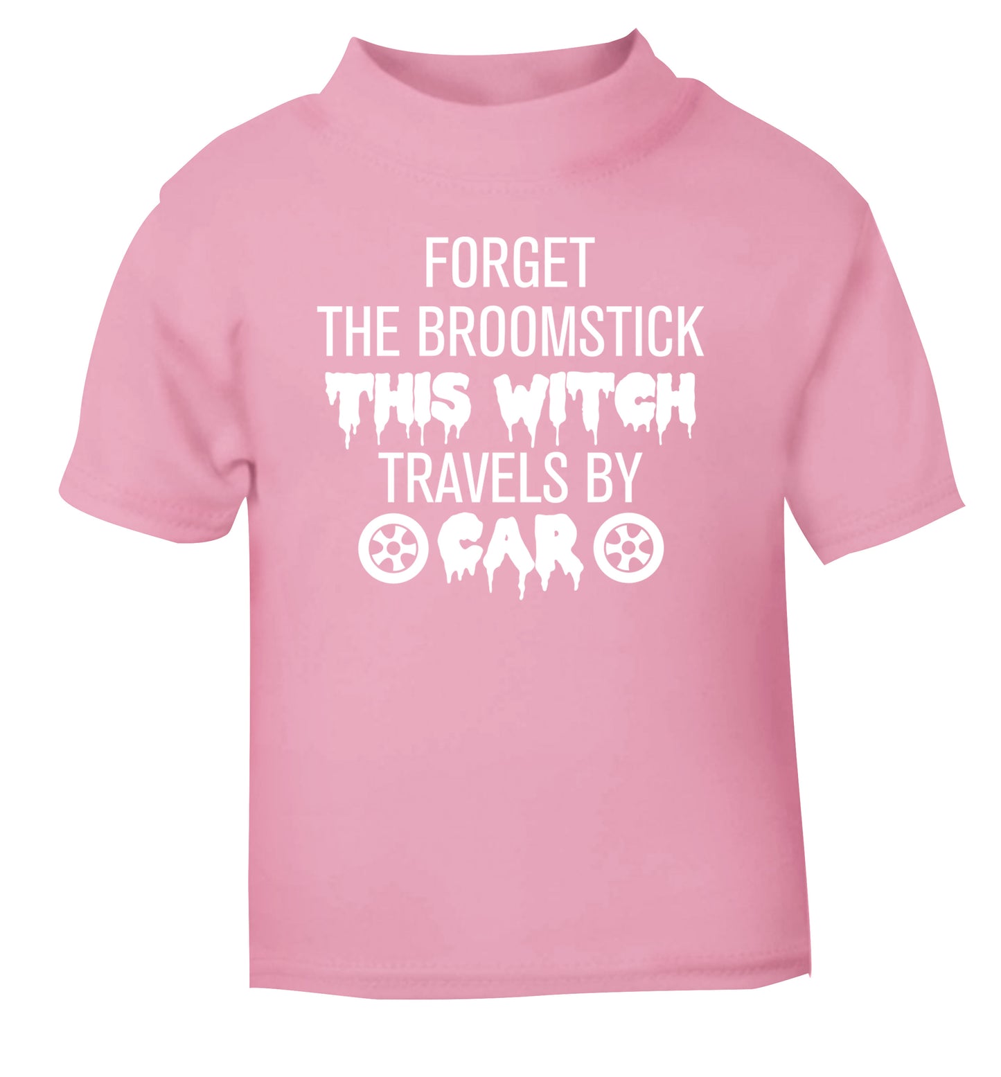 Forget the broomstick this witch travels by car light pink Baby Toddler Tshirt 2 Years