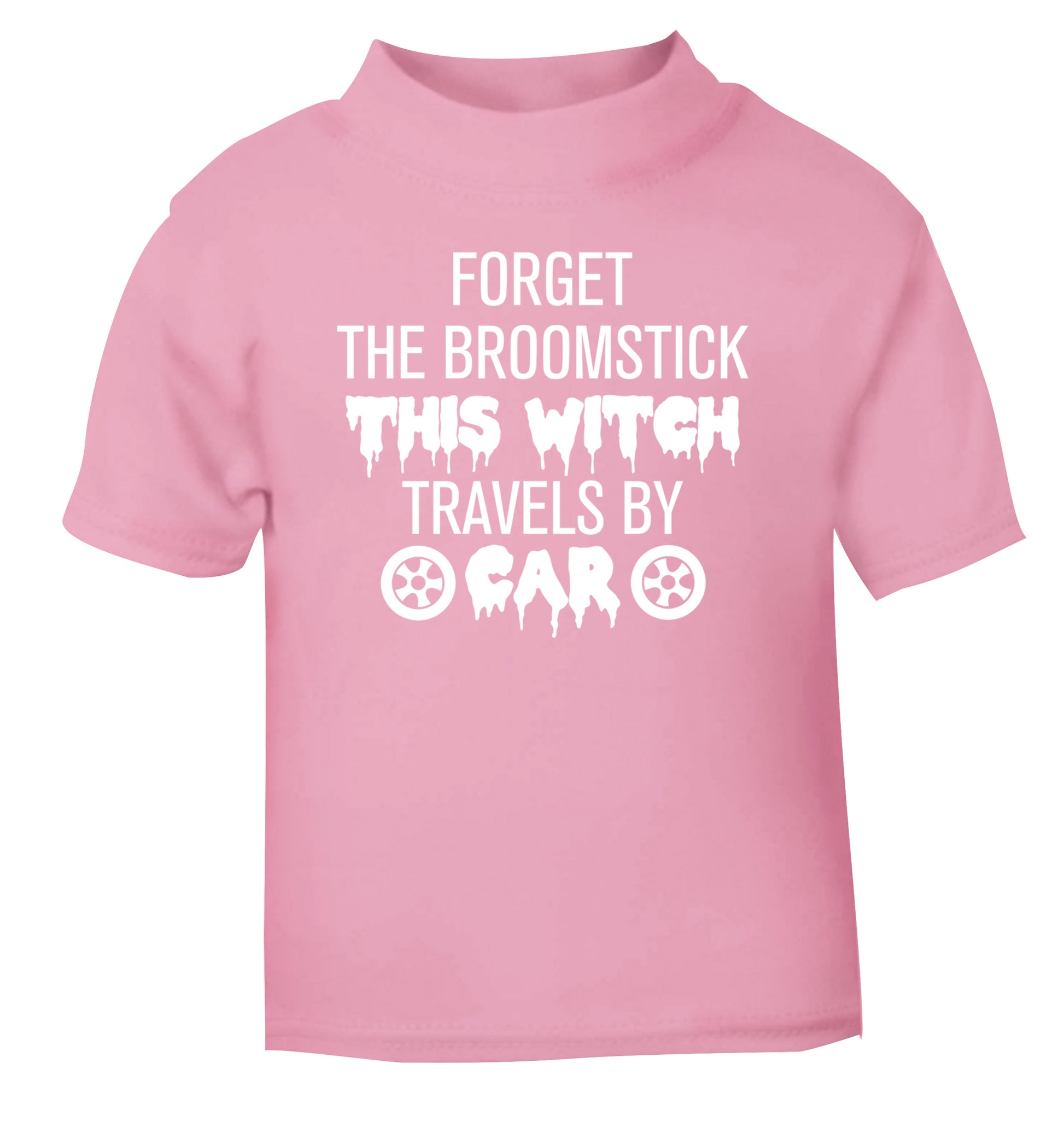 Forget the broomstick this witch travels by car light pink Baby Toddler Tshirt 2 Years