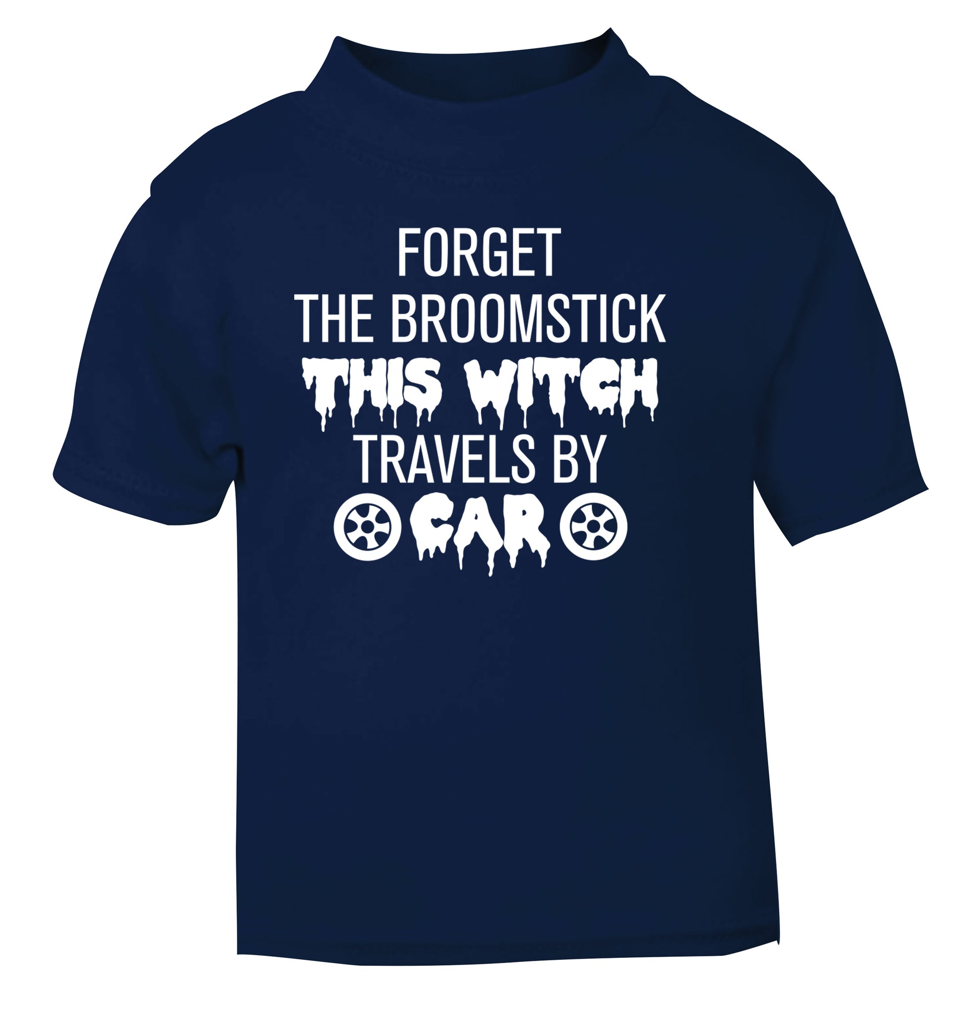 Forget the broomstick this witch travels by car navy Baby Toddler Tshirt 2 Years