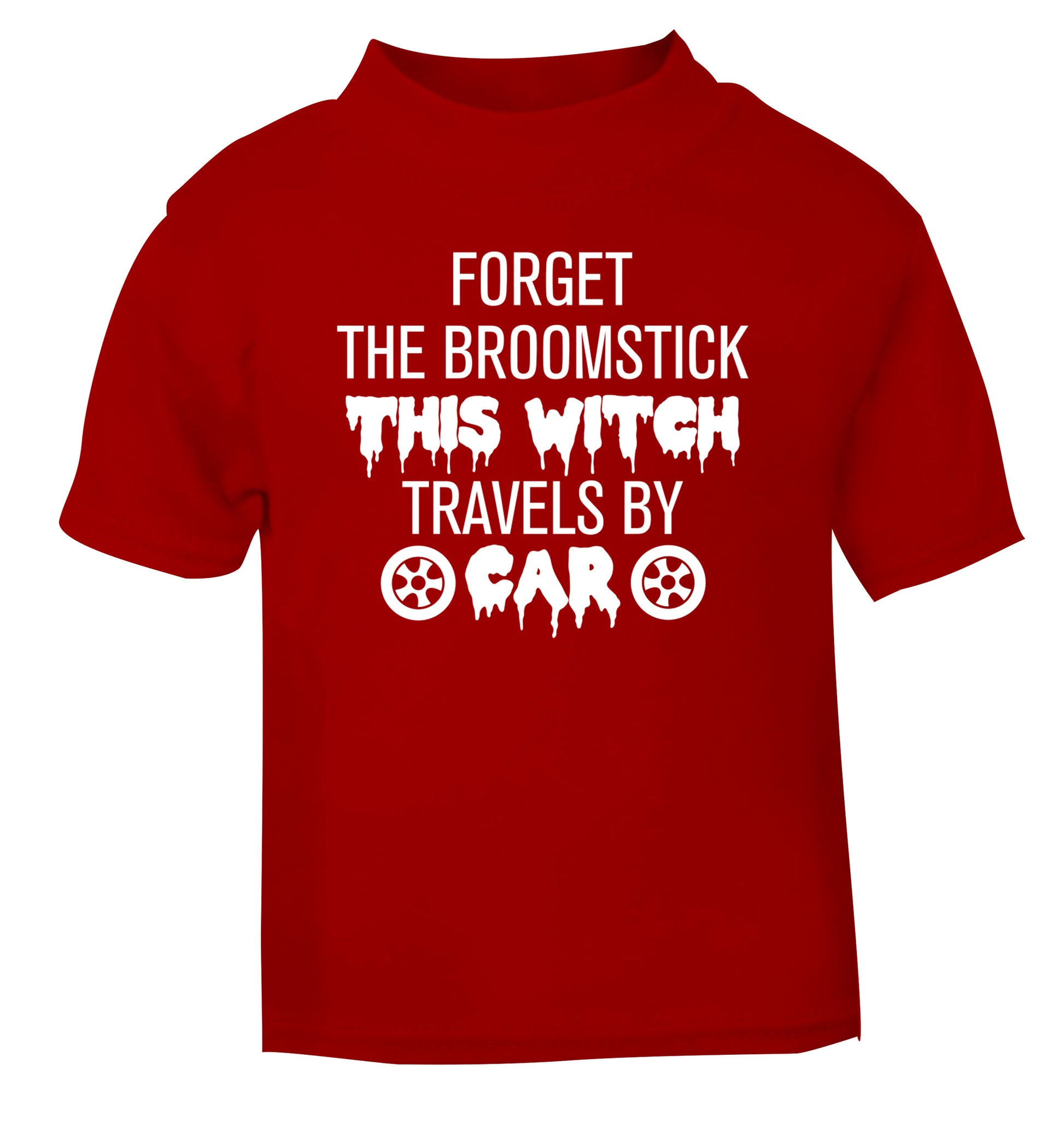 Forget the broomstick this witch travels by car red Baby Toddler Tshirt 2 Years