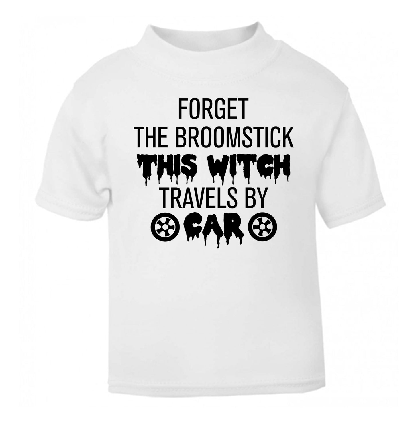 Forget the broomstick this witch travels by car white Baby Toddler Tshirt 2 Years