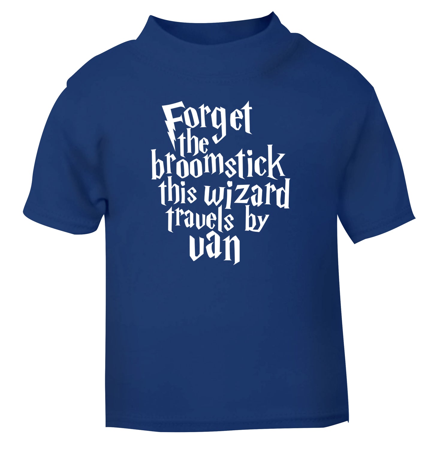Forget the broomstick this wizard travels by van blue Baby Toddler Tshirt 2 Years