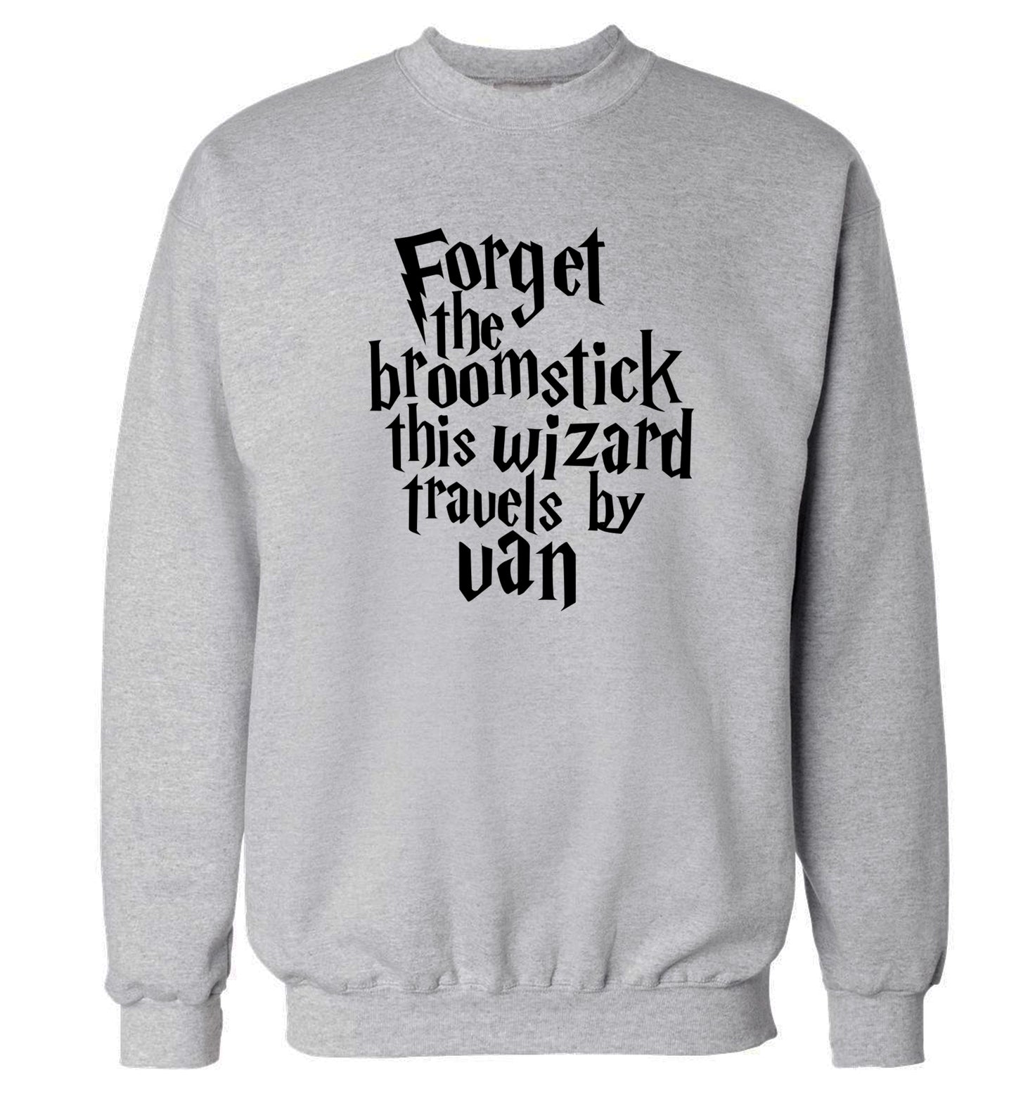 Forget the broomstick this wizard travels by van Adult's unisexgrey Sweater 2XL