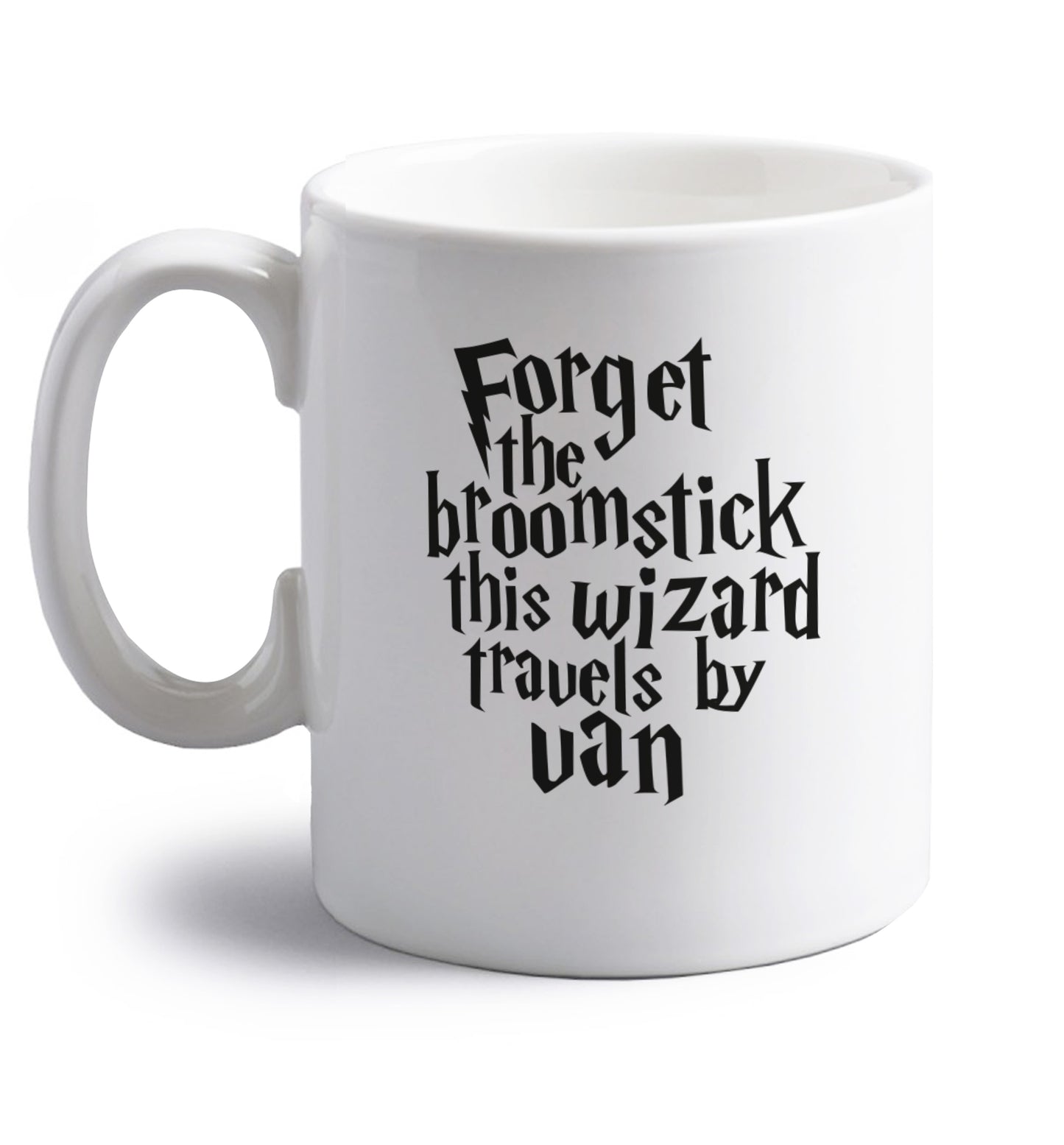 Forget the broomstick this wizard travels by van right handed white ceramic mug 