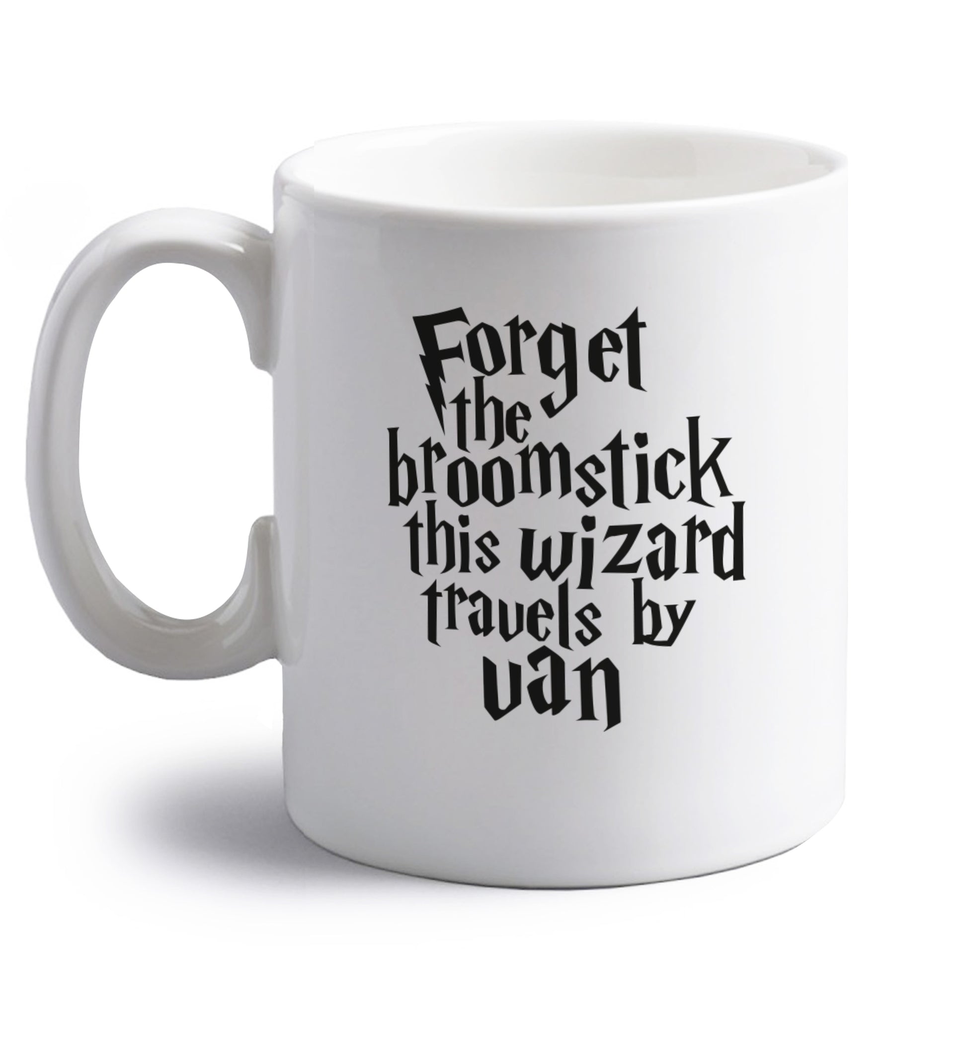 Forget the broomstick this wizard travels by van right handed white ceramic mug 