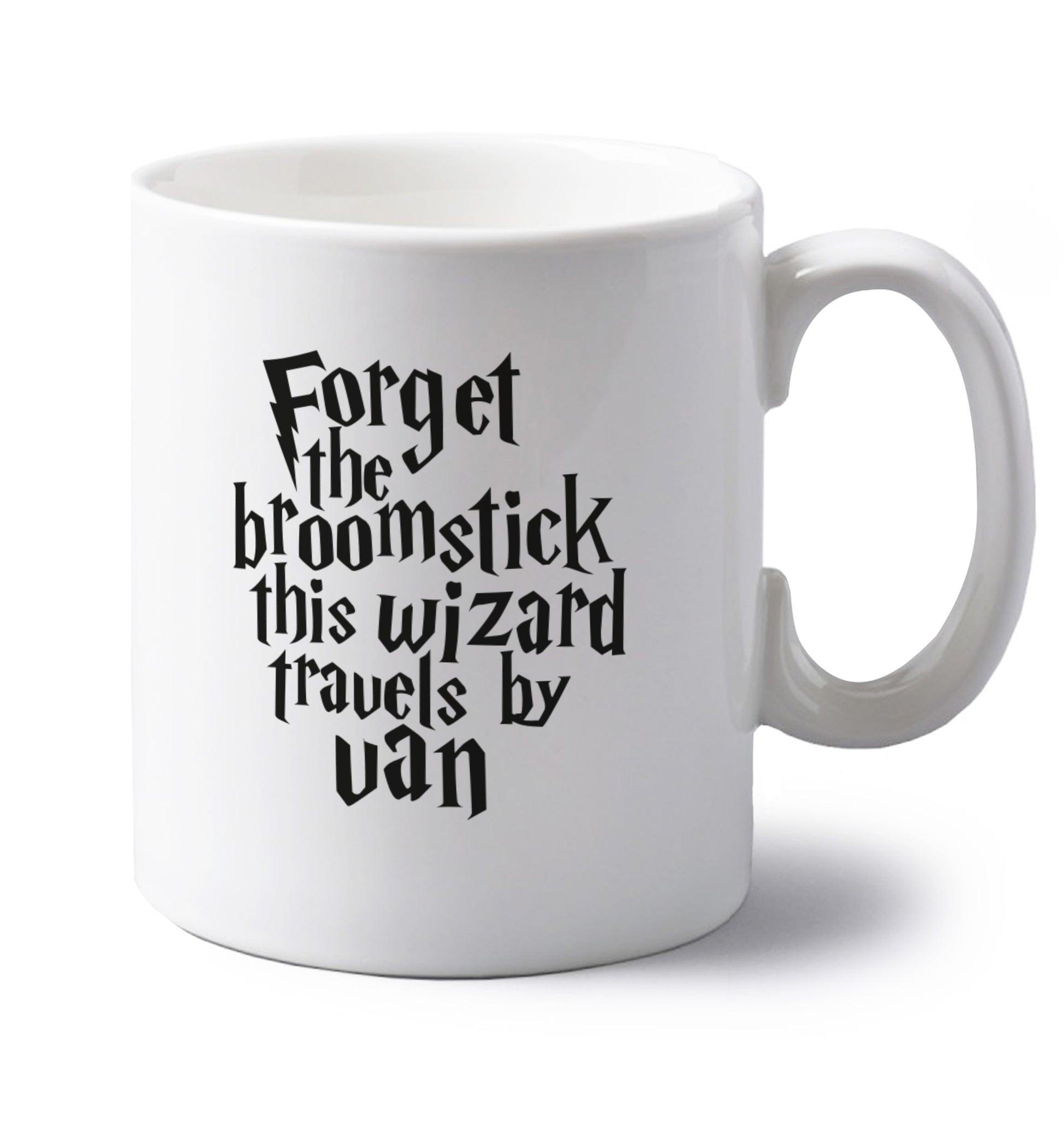 Forget the broomstick this wizard travels by van left handed white ceramic mug 