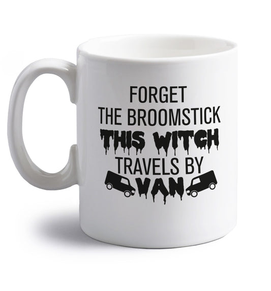 Forget the broomstick this witch travels by van right handed white ceramic mug 