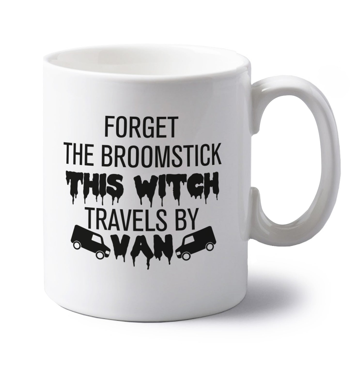 Forget the broomstick this witch travels by van left handed white ceramic mug 