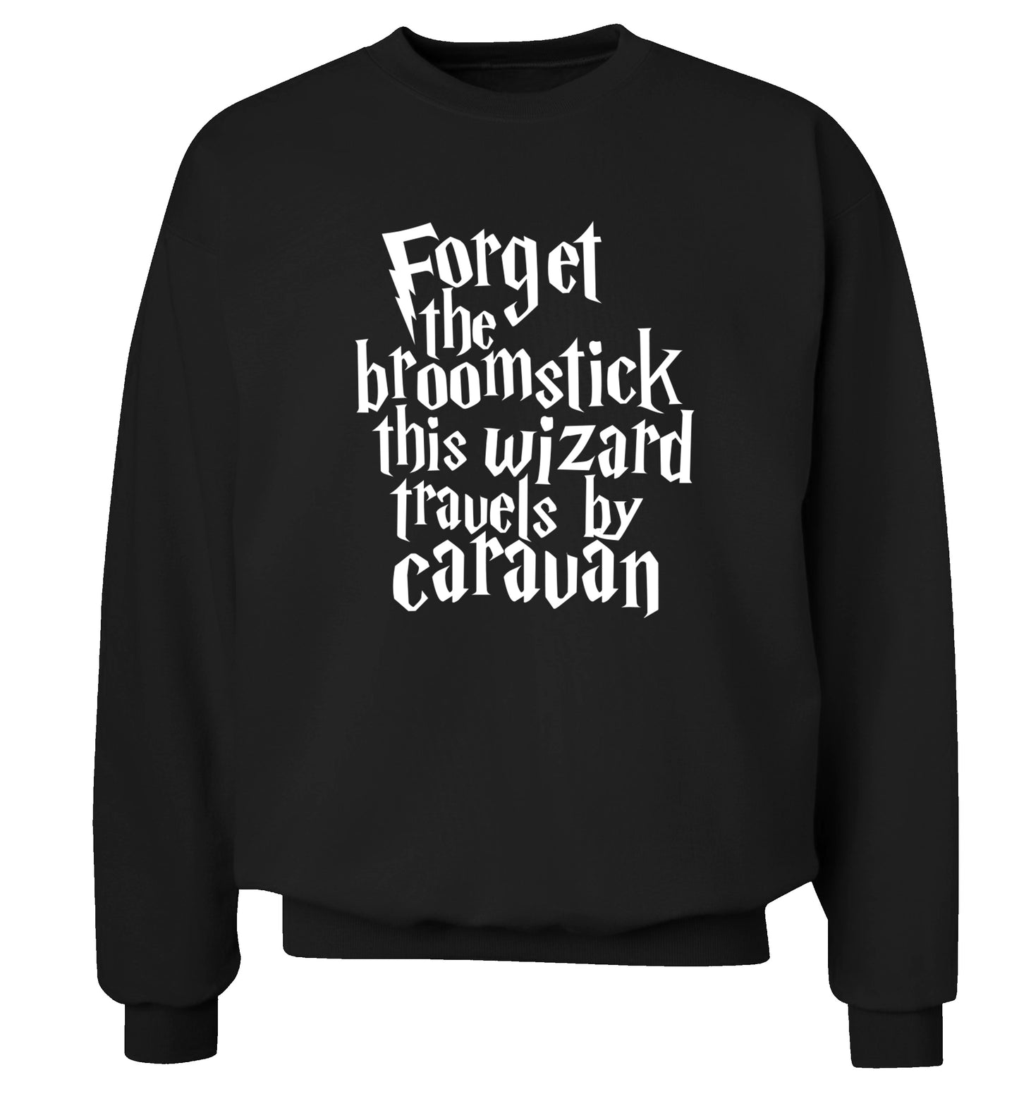 Forget the broomstick this wizard travels by caravan Adult's unisexblack Sweater 2XL