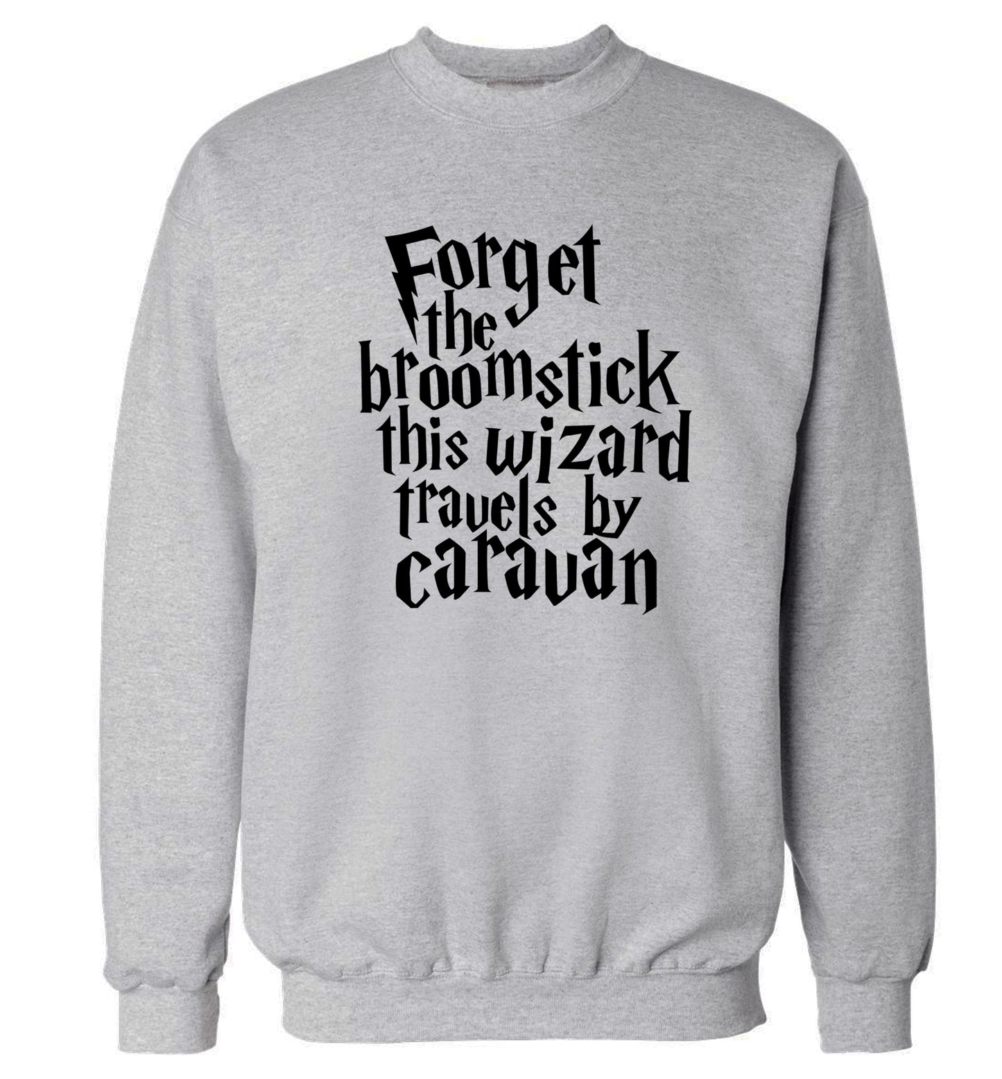 Forget the broomstick this wizard travels by caravan Adult's unisexgrey Sweater 2XL