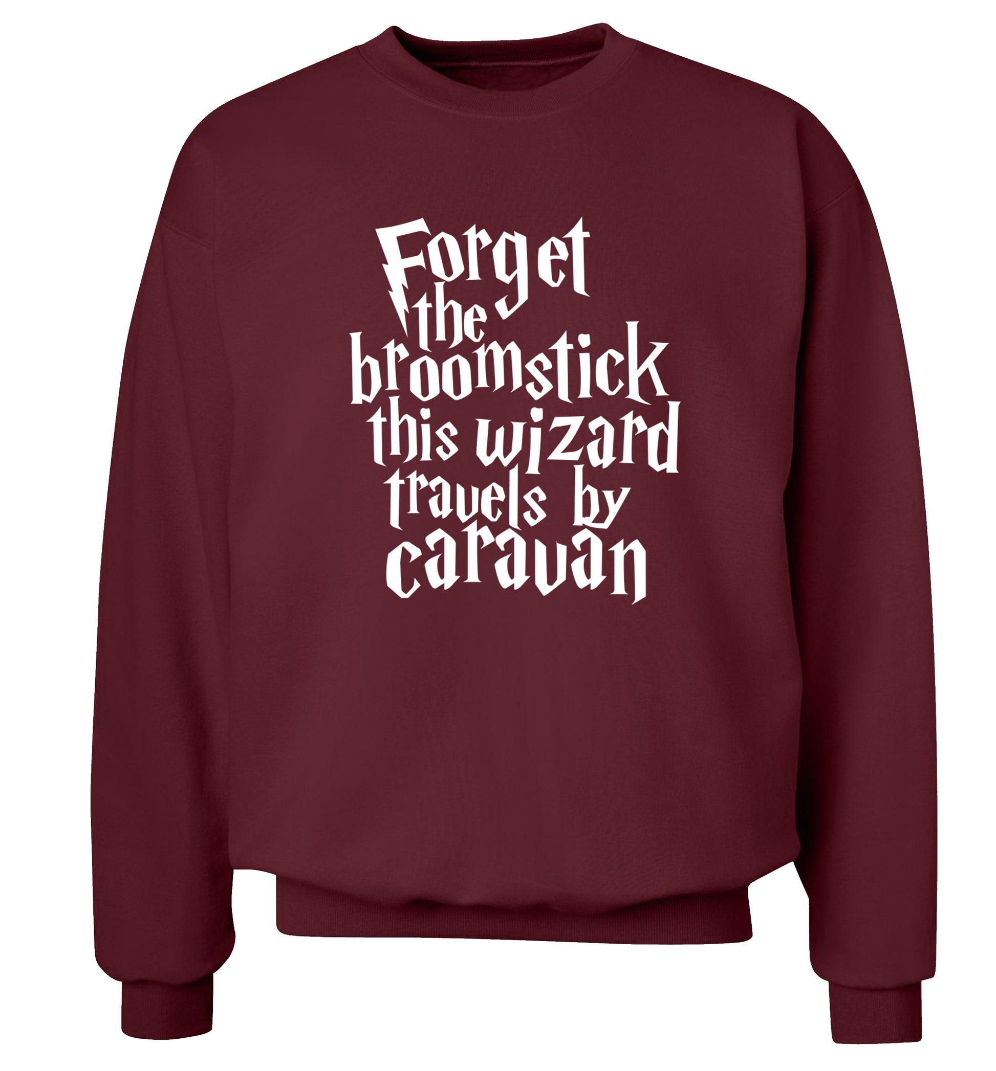 Forget the broomstick this wizard travels by caravan Adult's unisexmaroon Sweater 2XL