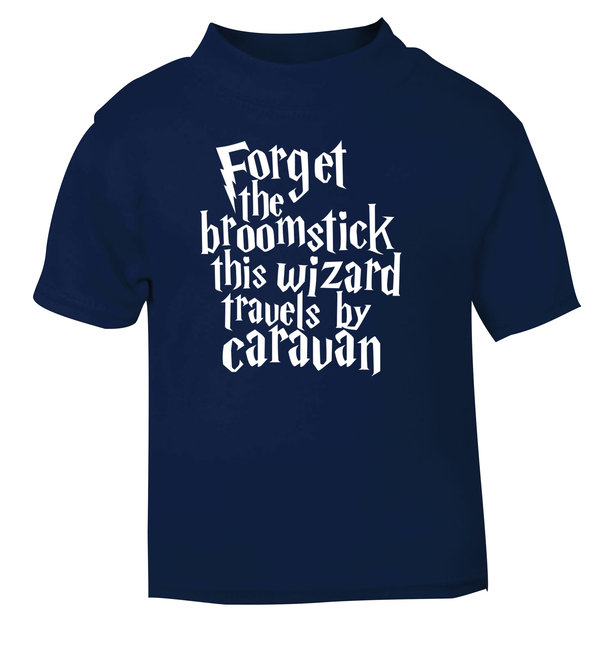 Forget the broomstick this wizard travels by caravan navy Baby Toddler Tshirt 2 Years