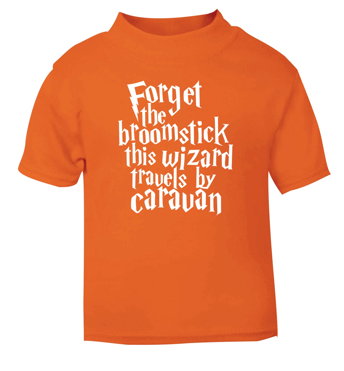 Forget the broomstick this wizard travels by caravan orange Baby Toddler Tshirt 2 Years