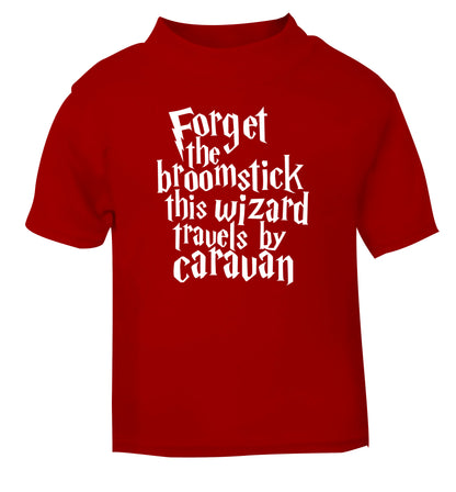 Forget the broomstick this wizard travels by caravan red Baby Toddler Tshirt 2 Years