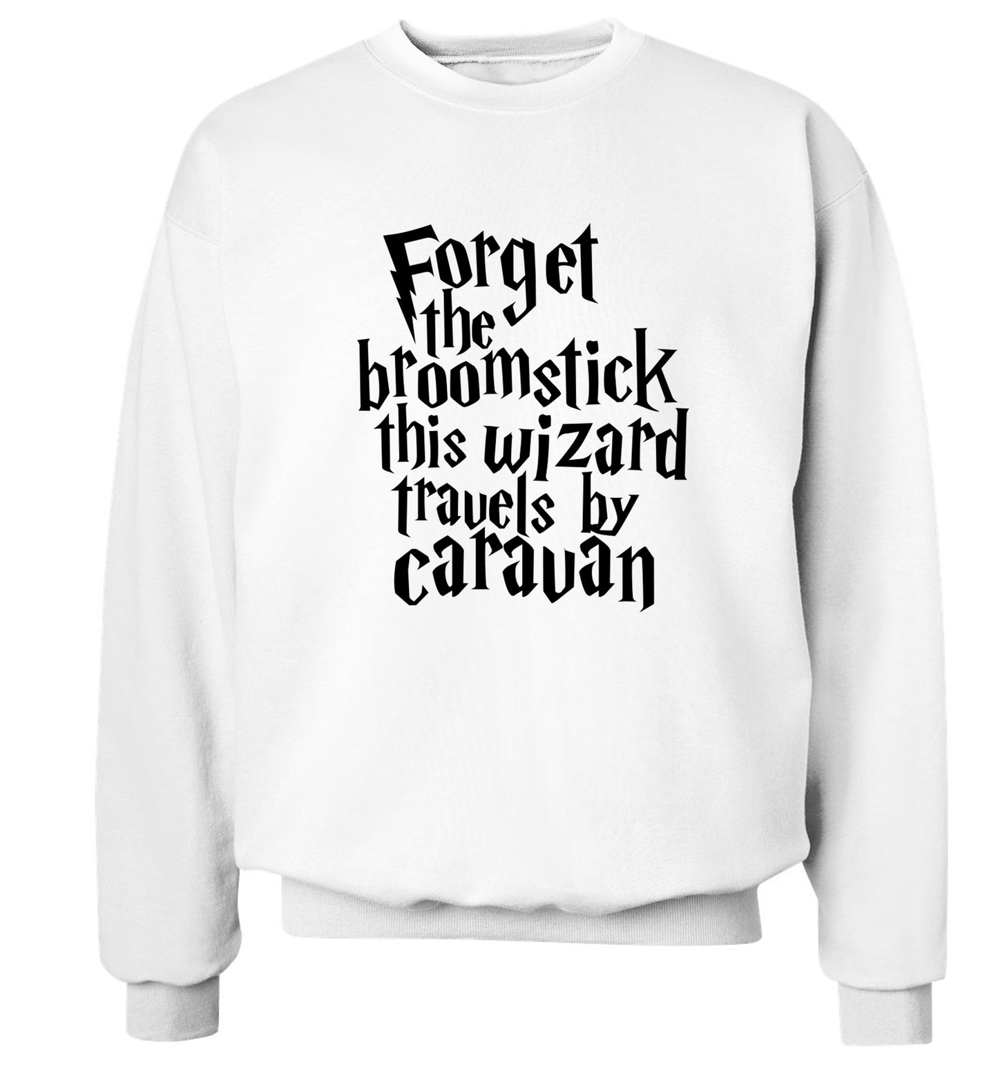 Forget the broomstick this wizard travels by caravan Adult's unisexwhite Sweater 2XL