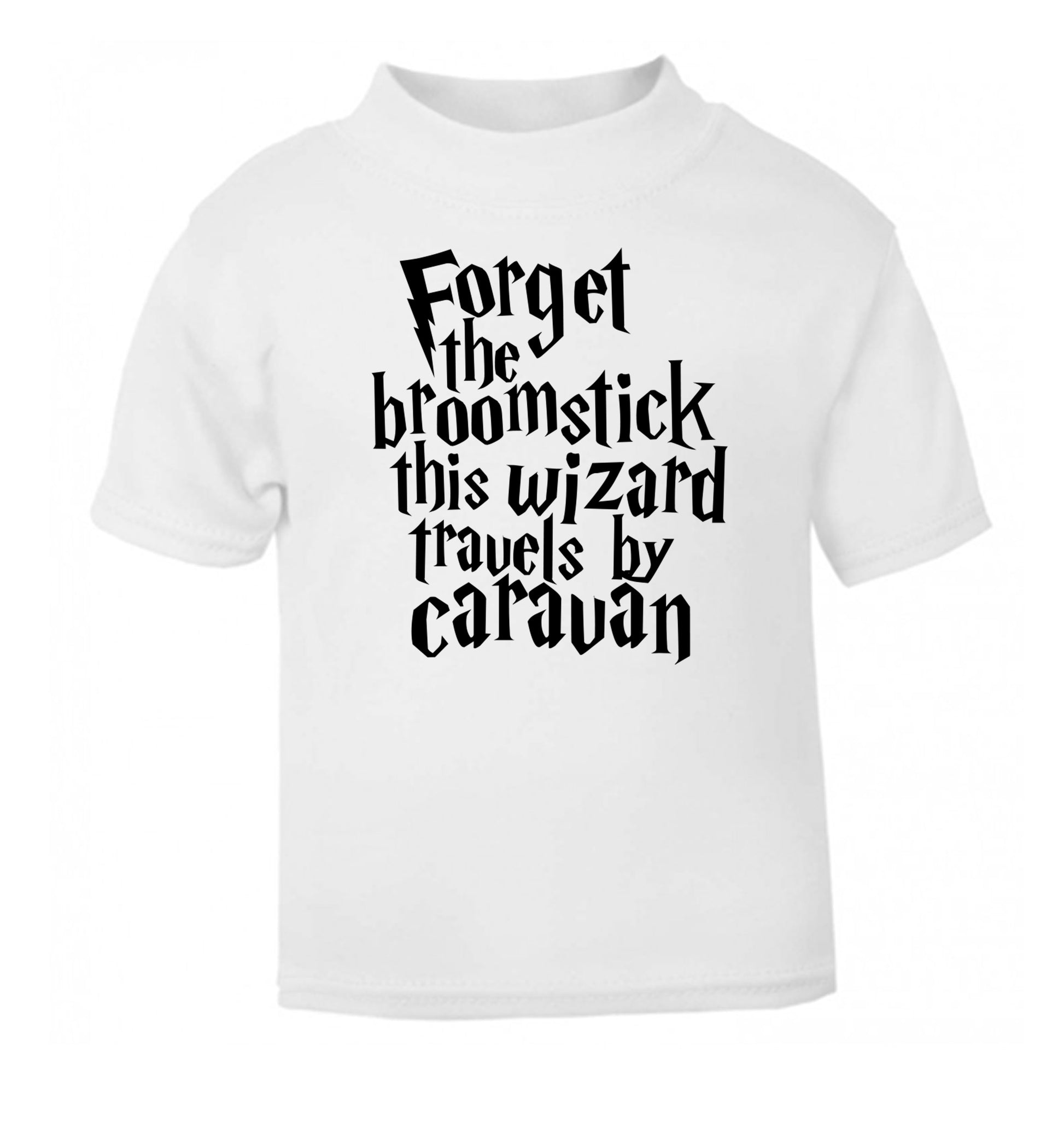 Forget the broomstick this wizard travels by caravan white Baby Toddler Tshirt 2 Years