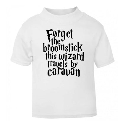 Forget the broomstick this wizard travels by caravan white Baby Toddler Tshirt 2 Years