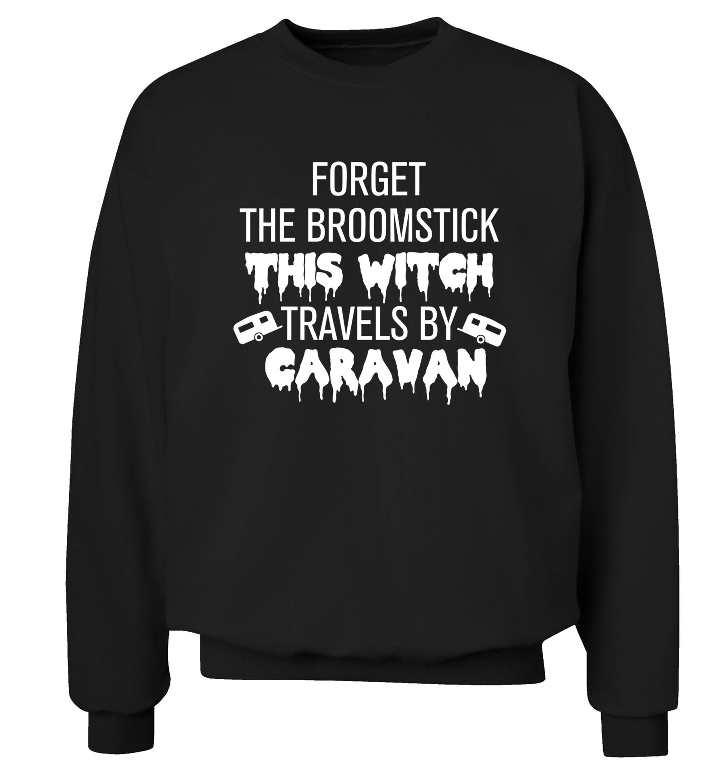 Forget the broomstick this witch travels by caravan Adult's unisexblack Sweater 2XL