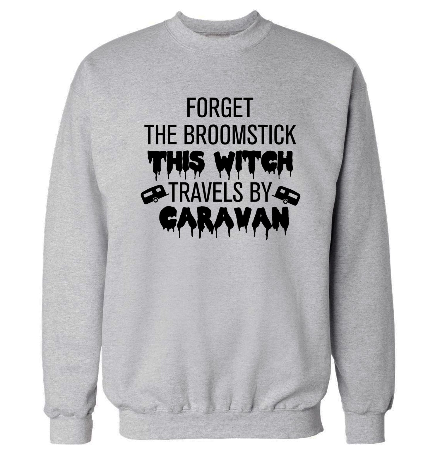 Forget the broomstick this witch travels by caravan Adult's unisexgrey Sweater 2XL