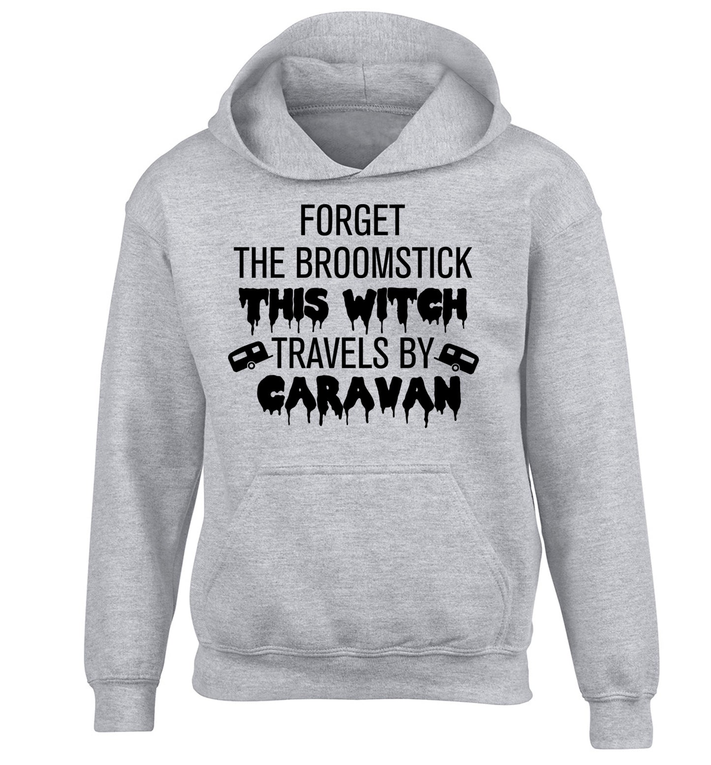 Forget the broomstick this witch travels by caravan children's grey hoodie 12-14 Years