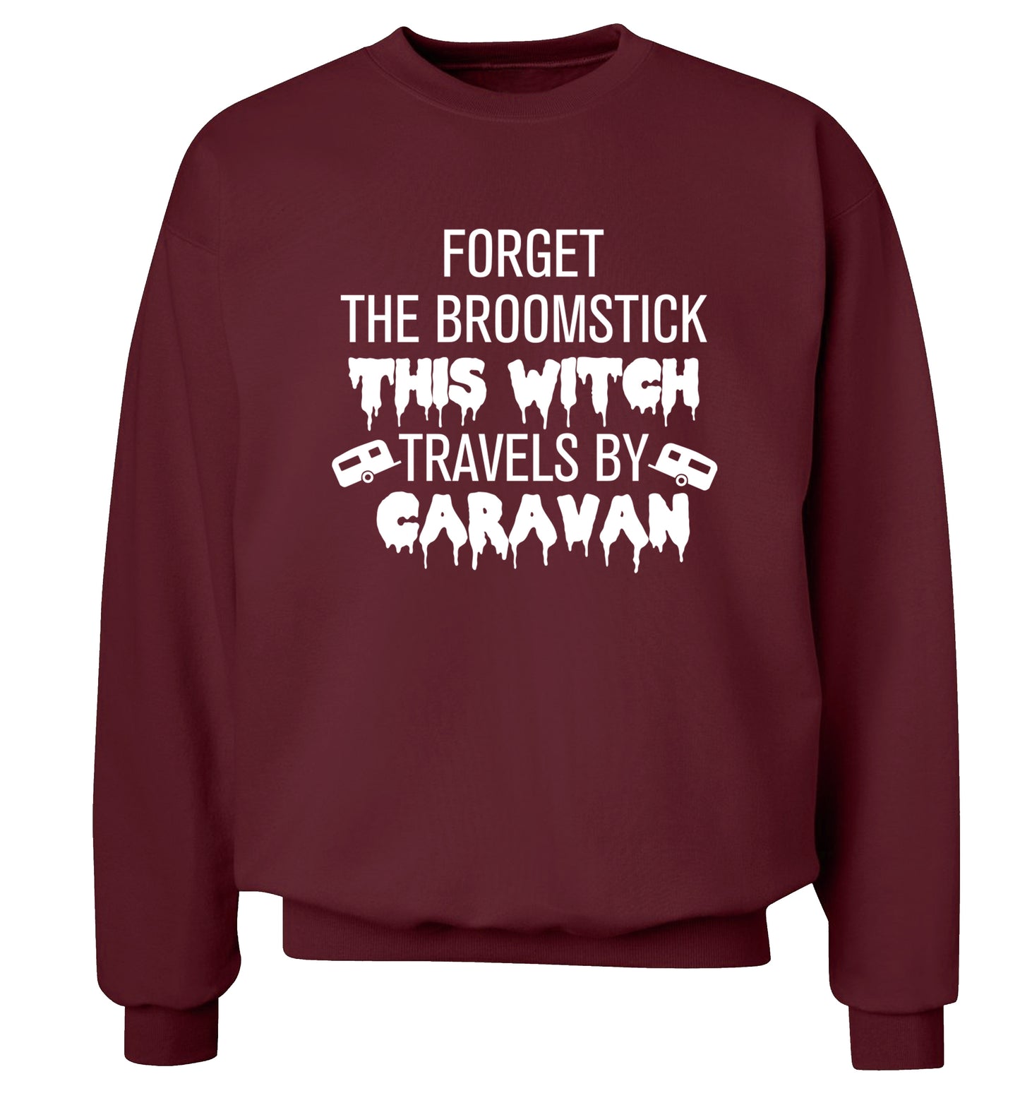 Forget the broomstick this witch travels by caravan Adult's unisexmaroon Sweater 2XL