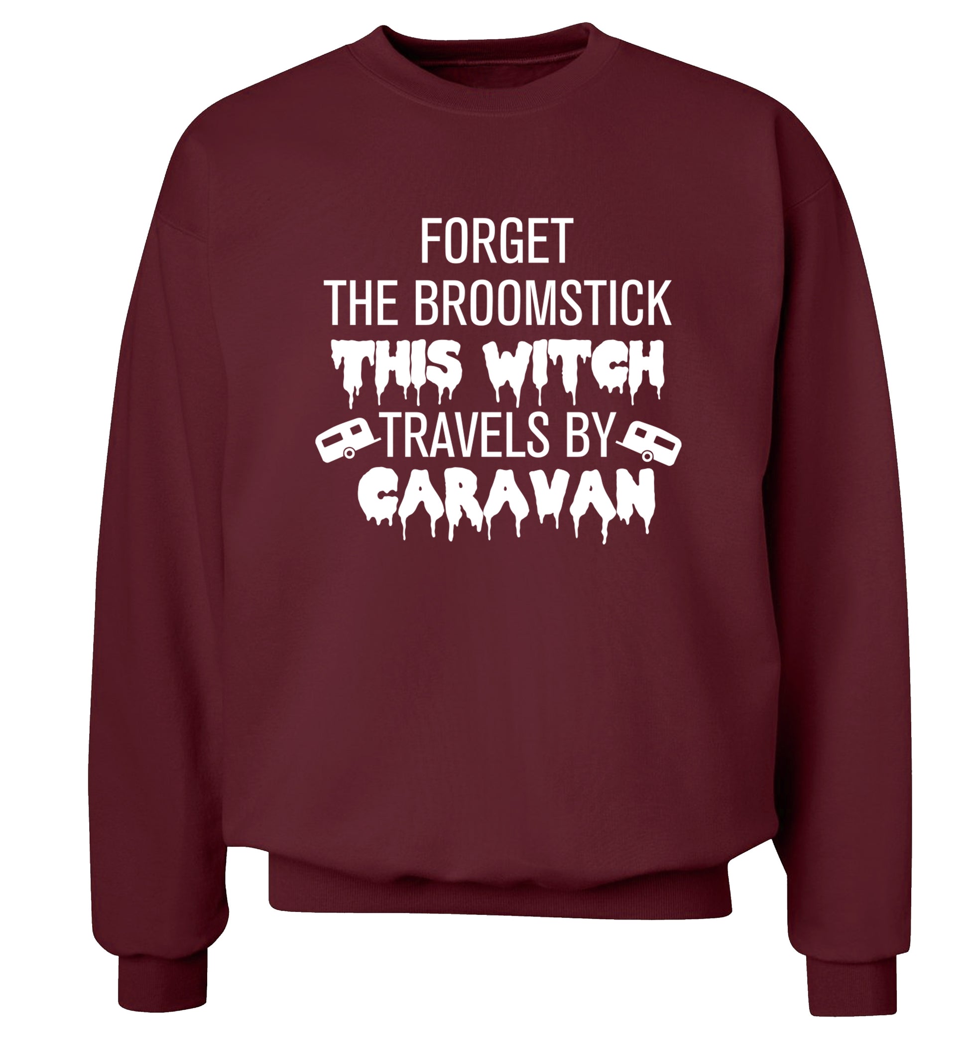 Forget the broomstick this witch travels by caravan Adult's unisexmaroon Sweater 2XL