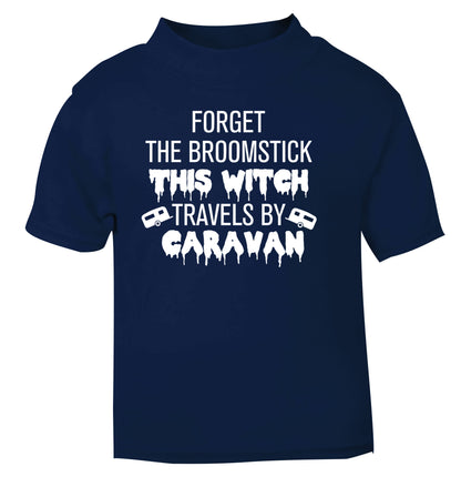 Forget the broomstick this witch travels by caravan navy Baby Toddler Tshirt 2 Years