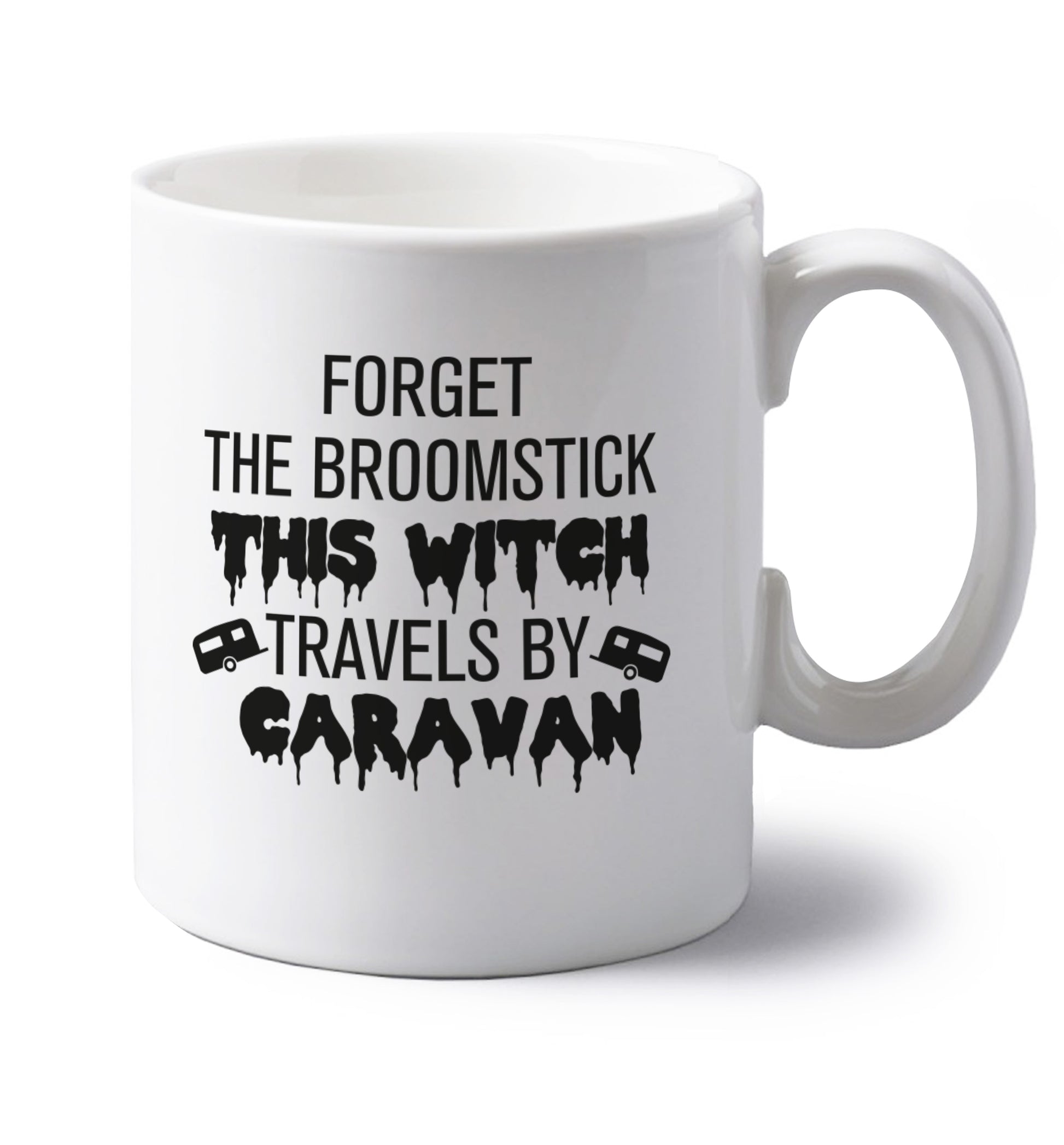 Forget the broomstick this witch travels by caravan left handed white ceramic mug 