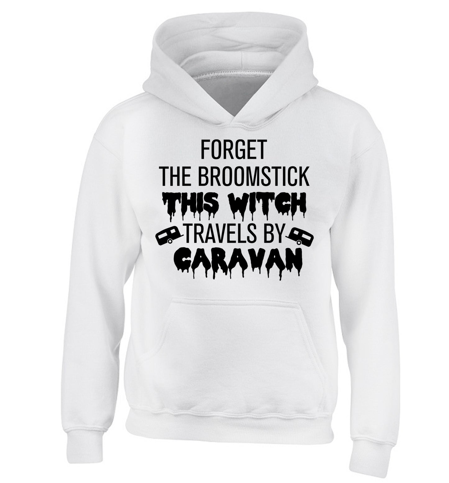 Forget the broomstick this witch travels by caravan children's white hoodie 12-14 Years