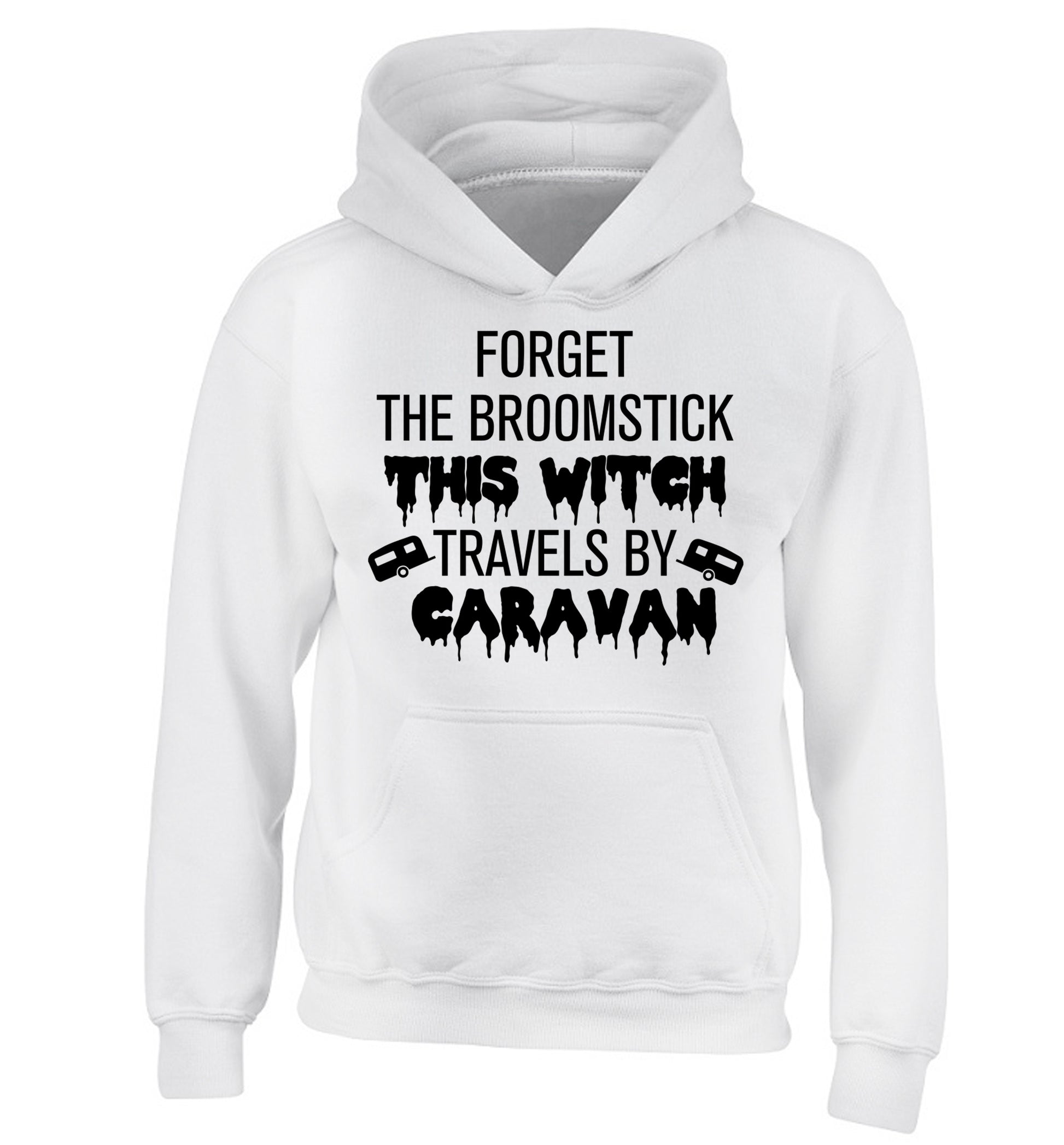 Forget the broomstick this witch travels by caravan children's white hoodie 12-14 Years