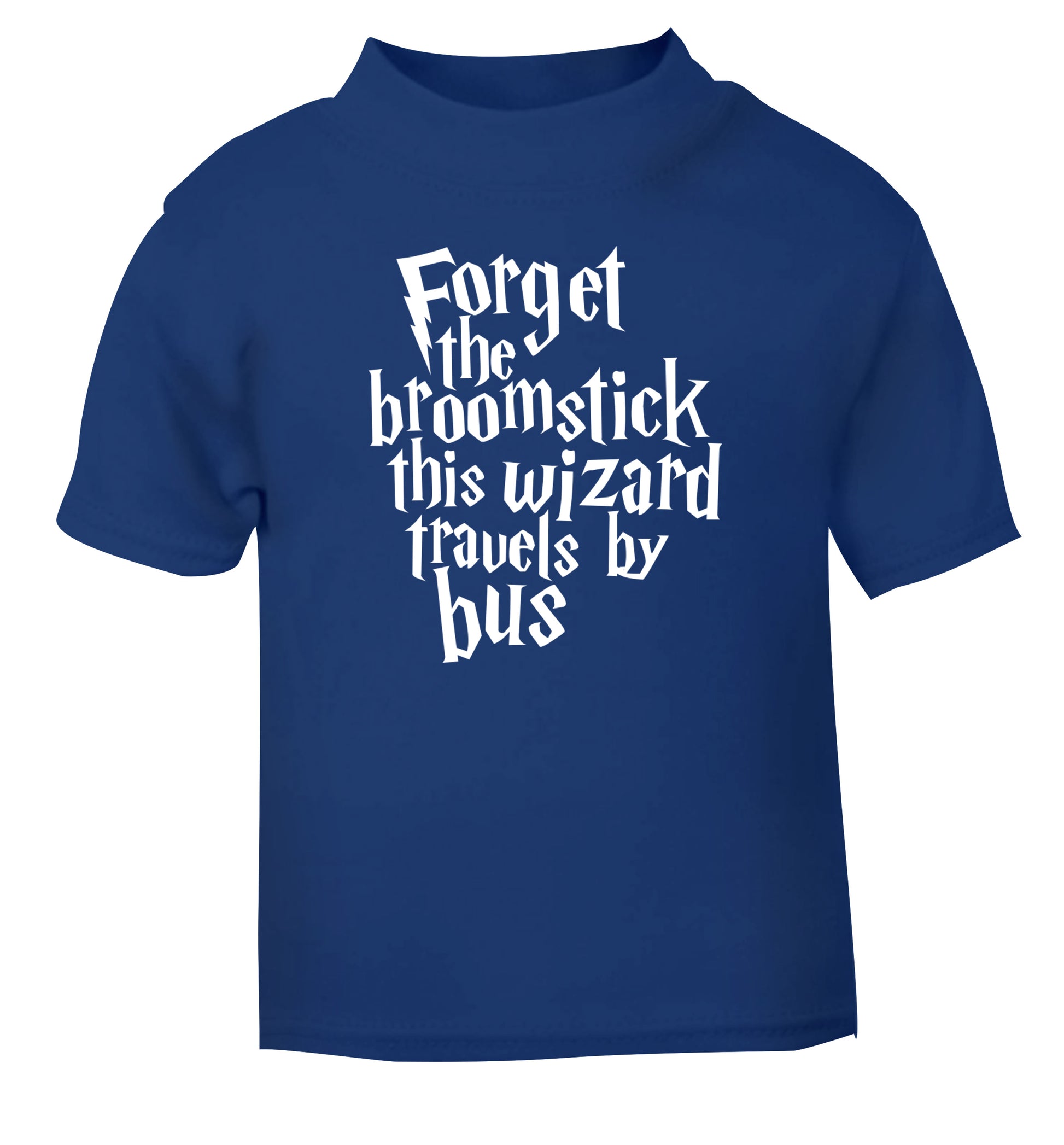 Forget the broomstick this wizard travels by bus blue Baby Toddler Tshirt 2 Years