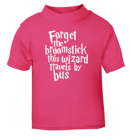 Forget the broomstick this wizard travels by bus pink Baby Toddler Tshirt 2 Years