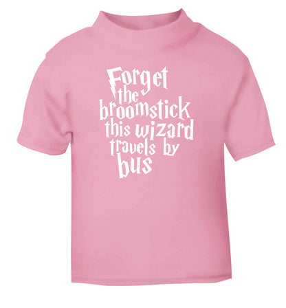 Forget the broomstick this wizard travels by bus light pink Baby Toddler Tshirt 2 Years