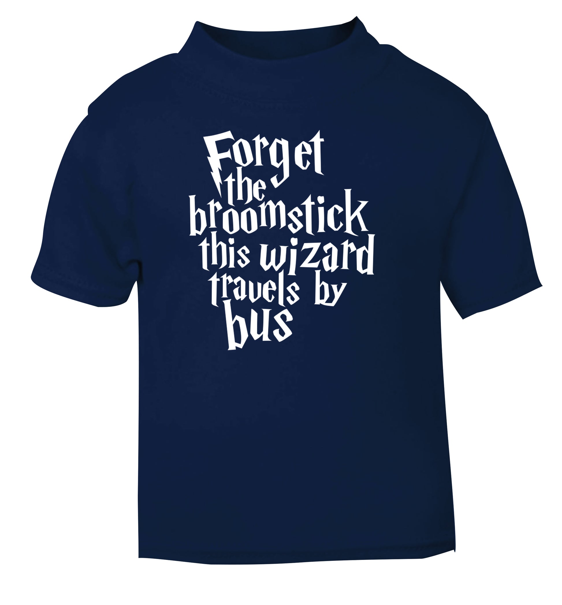 Forget the broomstick this wizard travels by bus navy Baby Toddler Tshirt 2 Years