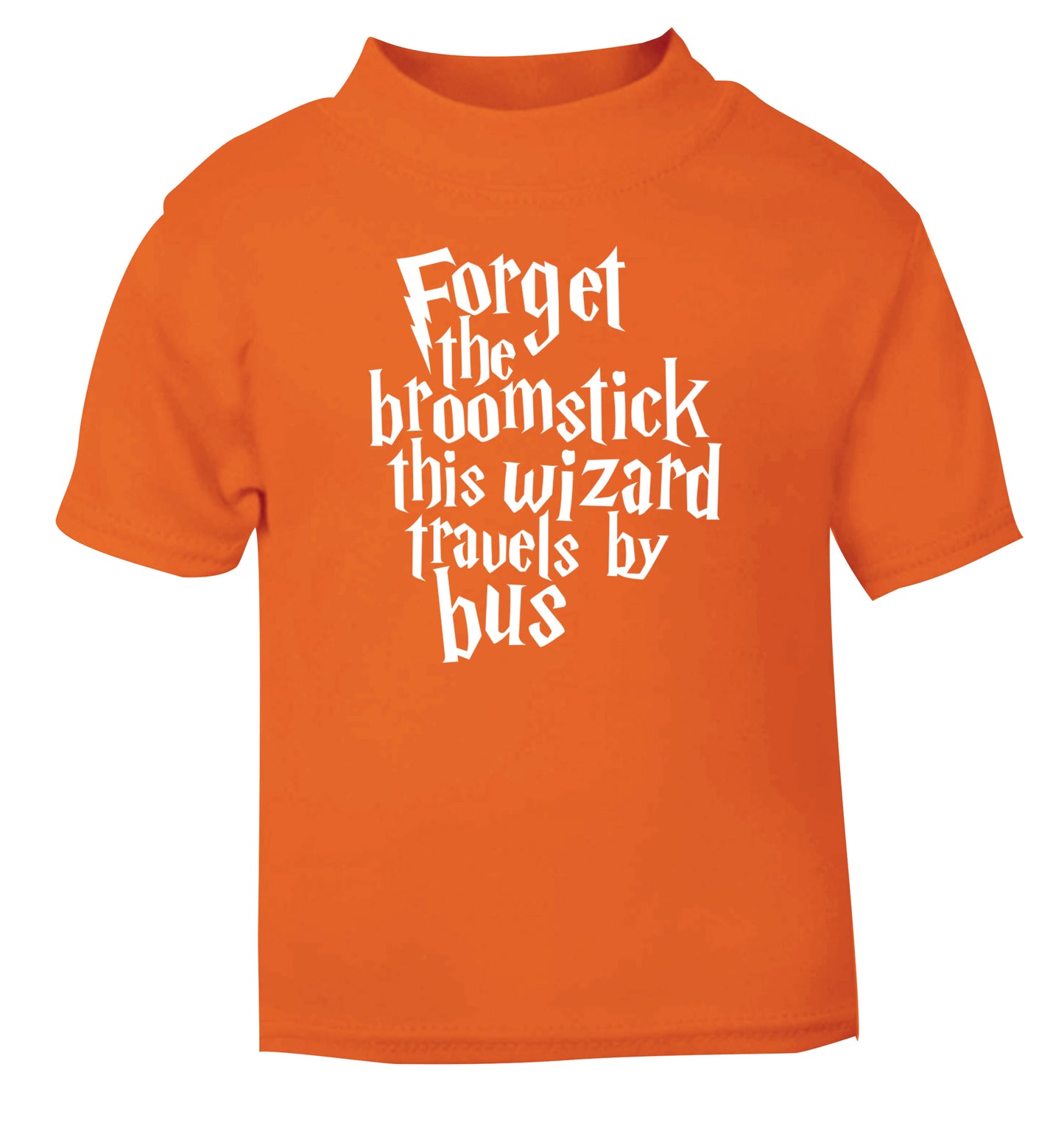 Forget the broomstick this wizard travels by bus orange Baby Toddler Tshirt 2 Years