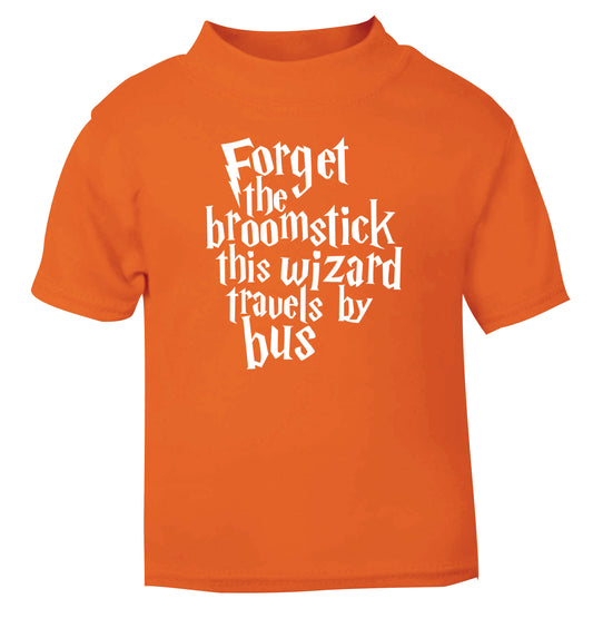 Forget the broomstick this wizard travels by bus orange Baby Toddler Tshirt 2 Years