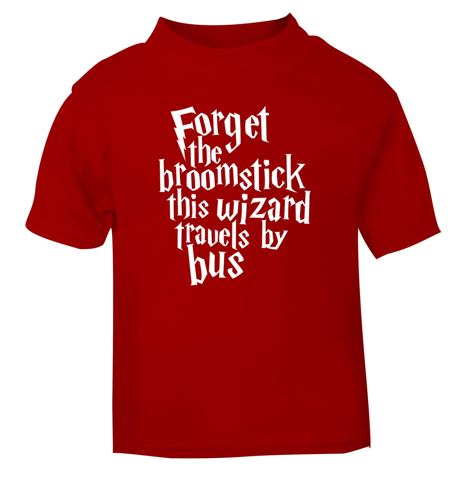 Forget the broomstick this wizard travels by bus red Baby Toddler Tshirt 2 Years