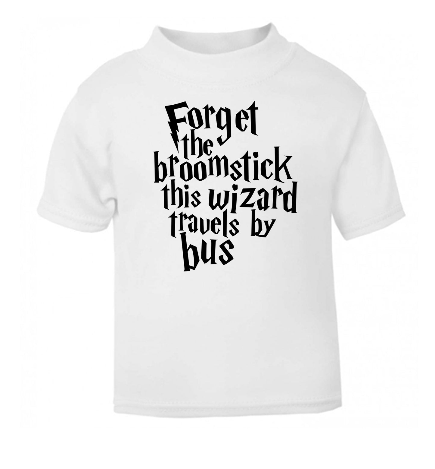 Forget the broomstick this wizard travels by bus white Baby Toddler Tshirt 2 Years