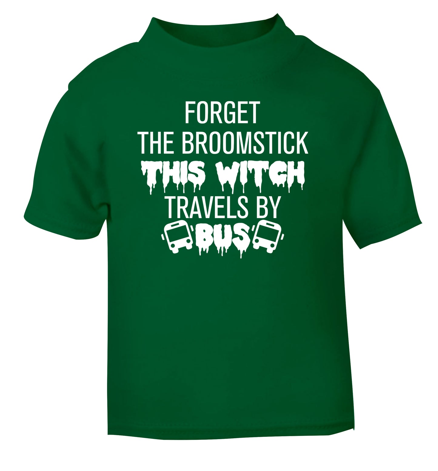 Forget the broomstick this witch travels by bus green Baby Toddler Tshirt 2 Years