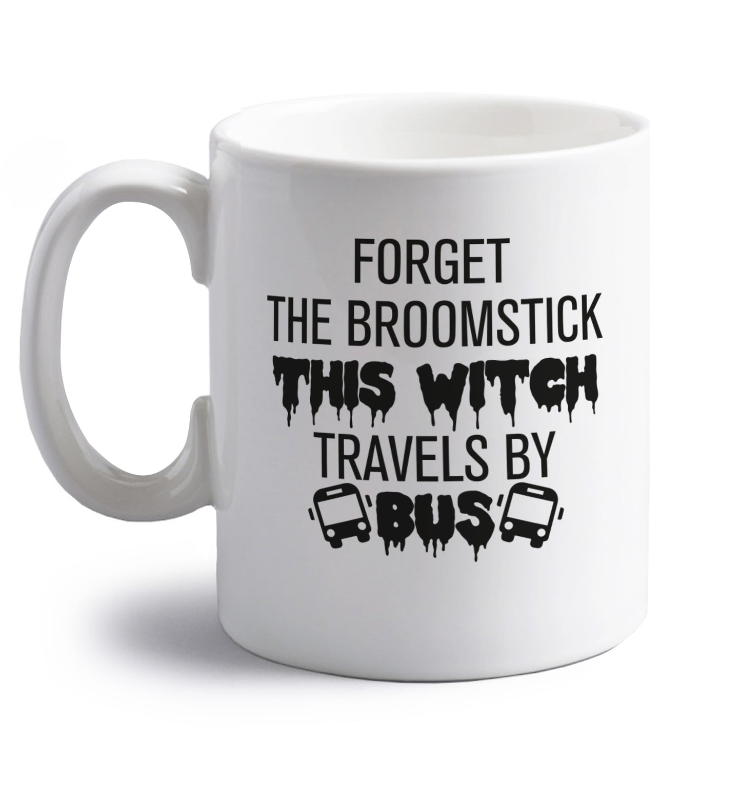 Forget the broomstick this witch travels by bus right handed white ceramic mug 