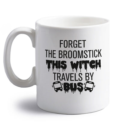 Forget the broomstick this witch travels by bus right handed white ceramic mug 
